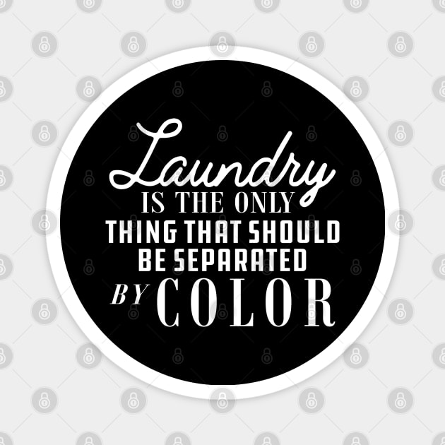 Laundry is only thing that should be separated by color Magnet by KC Happy Shop